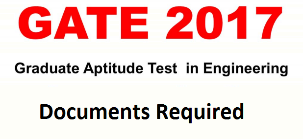 GATE 2017 – List of Documents & Data Required GATE 2017 Documents Required