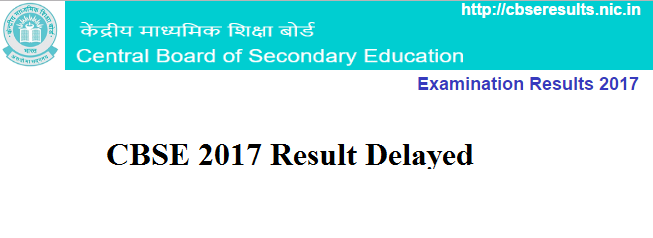 CBSE Class 12th Result 2017 will not be Declared Today CBSE Result 2017 Delayed