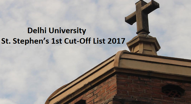 Delhi University (DU) – St Stephen’s 1st Cut-Off List 2017 Released St Stephen’s First Cut-Off List 2017-18